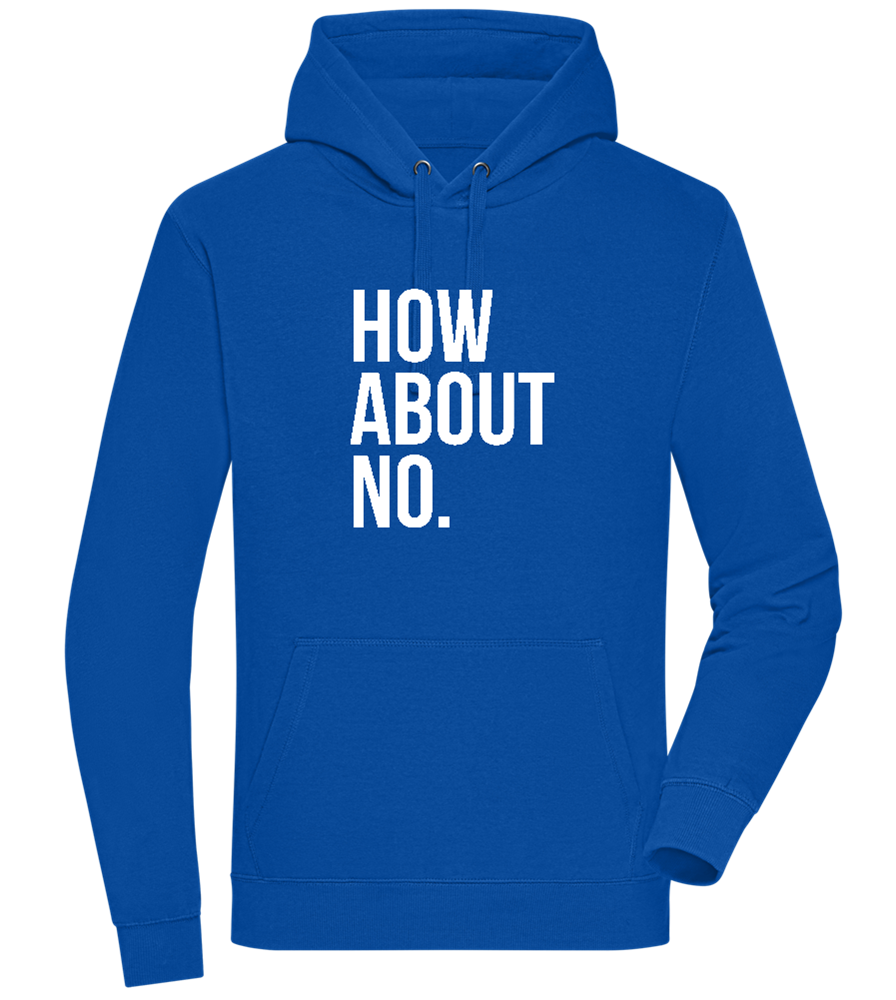 How About No Design - Premium unisex hoodie ROYAL front