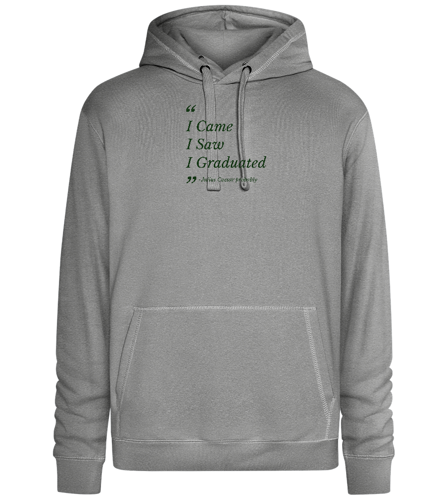 I Came I Saw I Graduated Design - Premium unisex hoodie_ORION GREY II_front