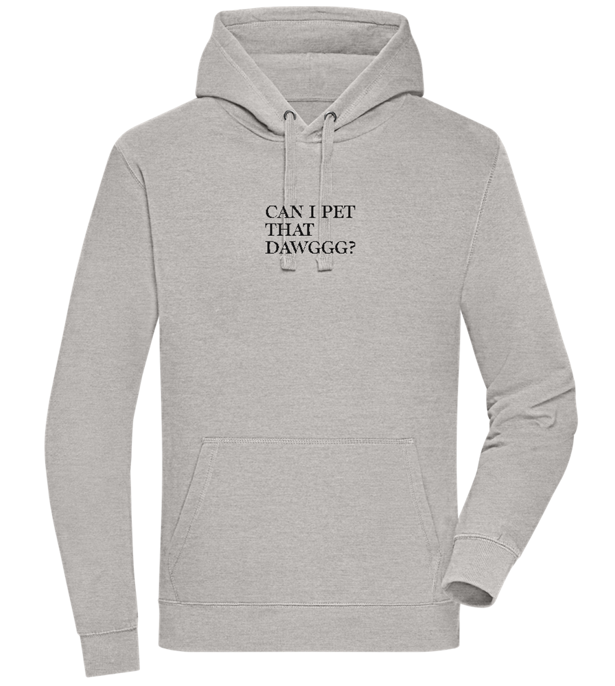 Can I Pet That Dawggg Design - Premium unisex hoodie_ORION GREY II_front