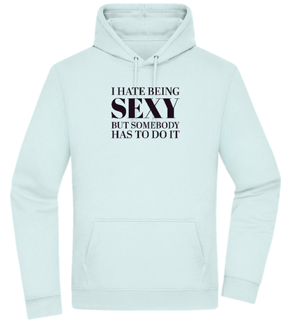 I Hate Being Sexy Design - Premium Essential Unisex Hoodie_ARCTIC BLUE_front