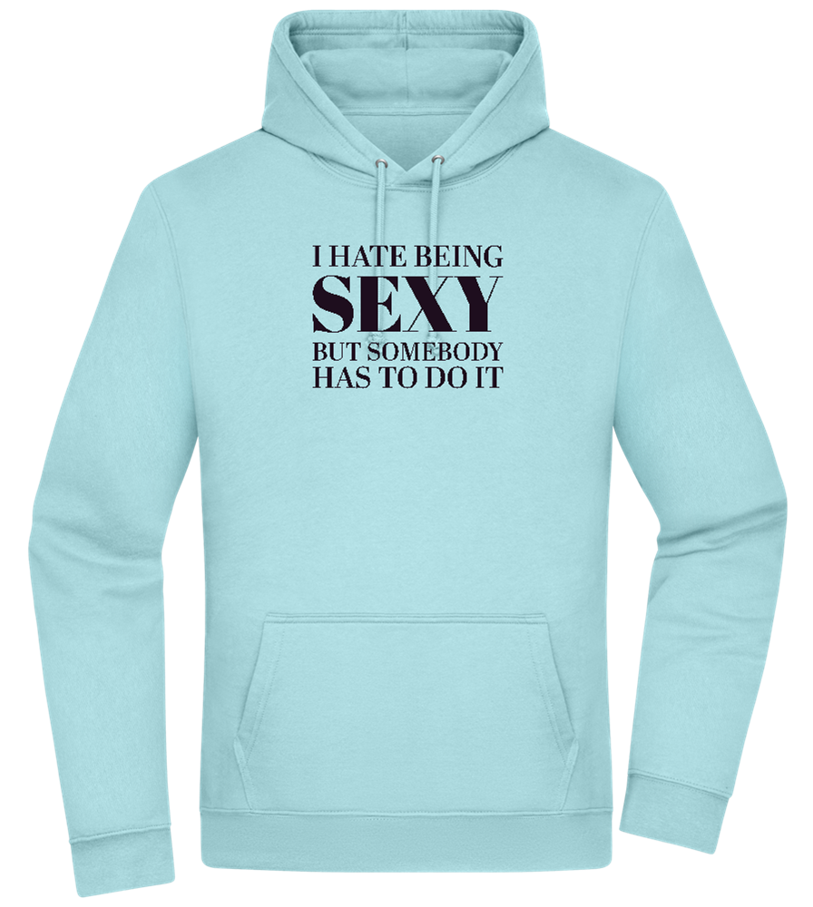 I Hate Being Sexy Design - Premium Essential Unisex Hoodie_POOL BLUE_front