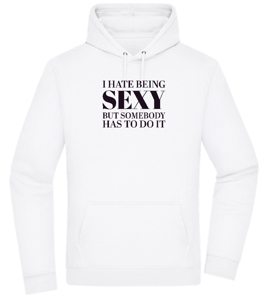 I Hate Being Sexy Design - Premium Essential Unisex Hoodie_WHITE_front