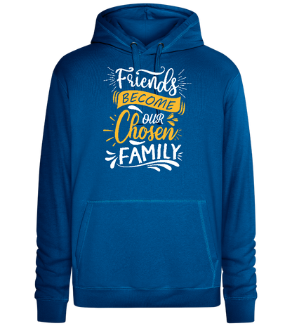 Friends Become Our Chosen Family Design - Premium unisex hoodie_ROYAL_front