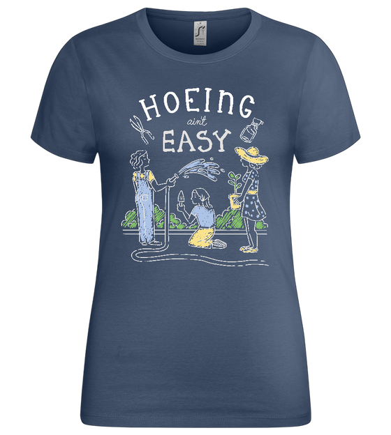 Hoeing Ain't Easy Design - Premium women's t-shirt_DENIM_front