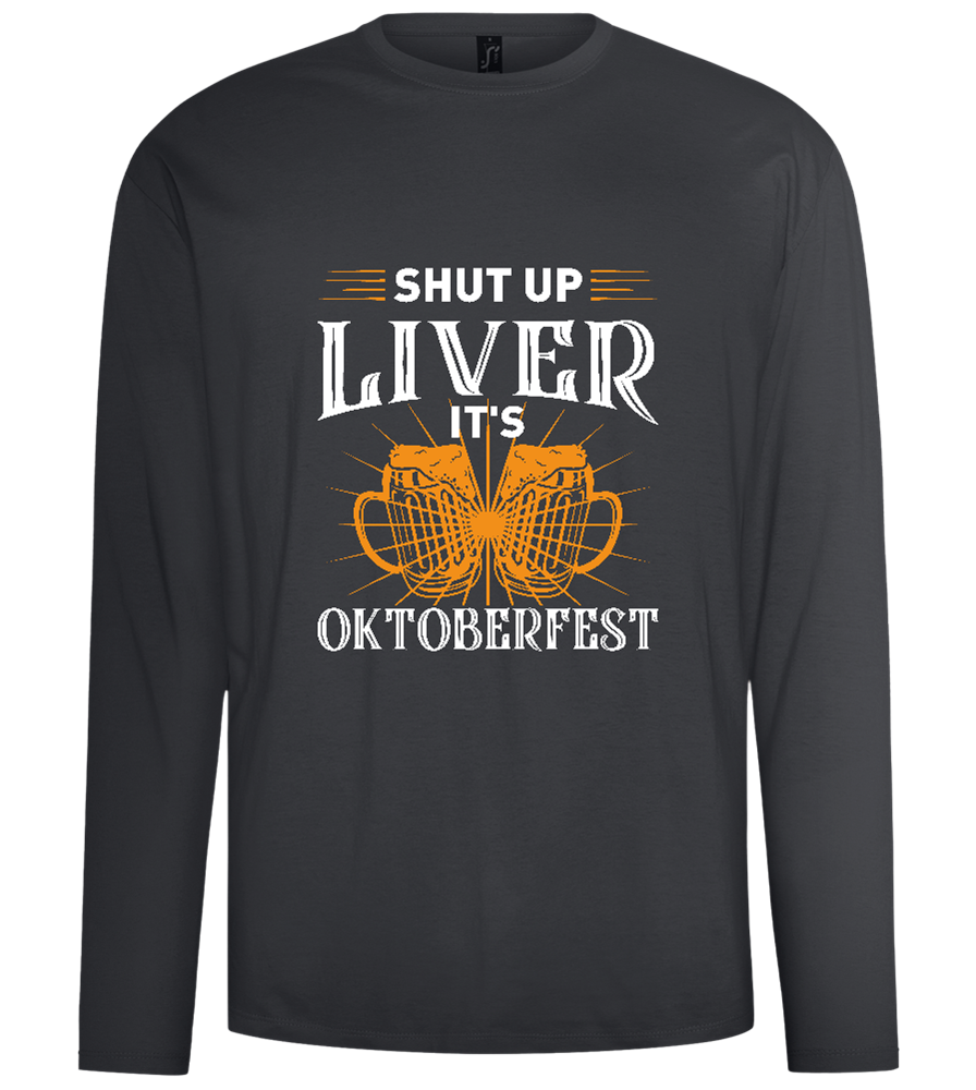 Shut Up Liver It's Oktoberfest Design - Comfort men's long sleeve t-shirt_DARK GRAY_front