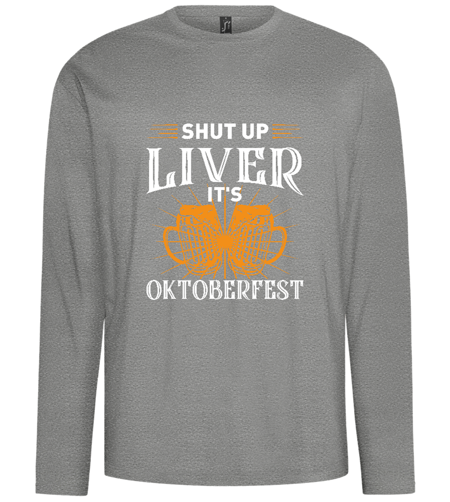 Shut Up Liver It's Oktoberfest Design - Comfort men's long sleeve t-shirt_ORION GREY_front