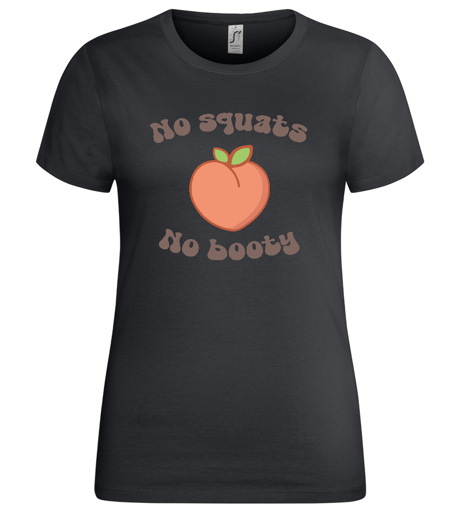 No Squats No Booty Design - Premium women's t-shirt_DARK GRAY_front