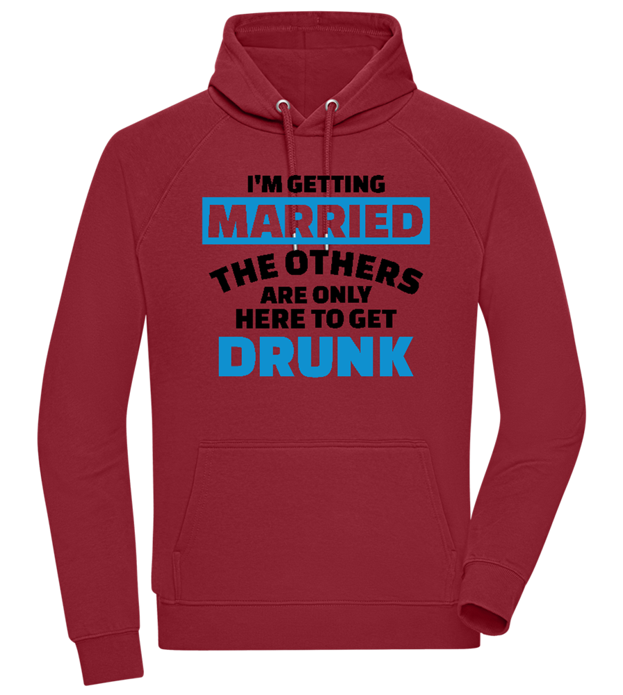 Only Here To Get Drunk Design - Comfort unisex hoodie_BORDEAUX_front