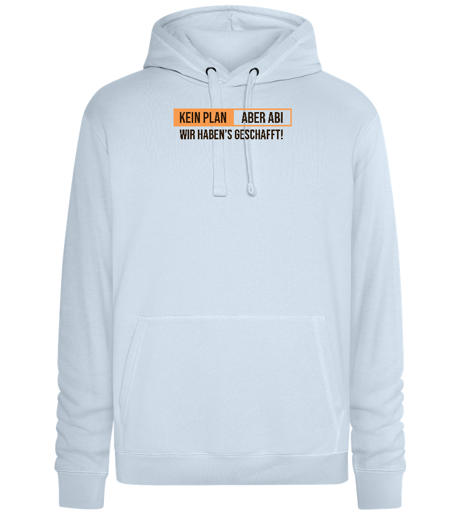 Kein Plan Aber Abi Design - Premium unisex hoodie_CREAMY BLUE_front