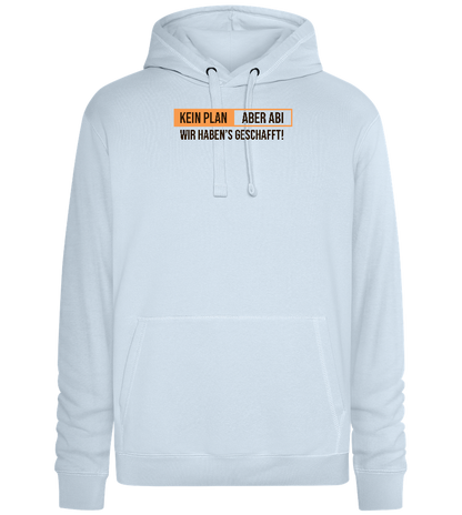 Kein Plan Aber Abi Design - Premium unisex hoodie_CREAMY BLUE_front