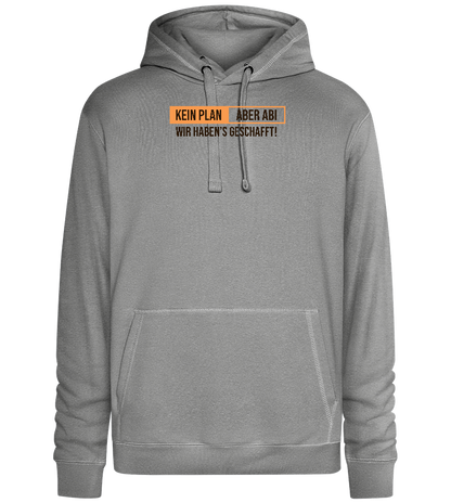 Kein Plan Aber Abi Design - Premium unisex hoodie_ORION GREY II_front