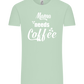 Needs Coffee Design - Comfort Unisex T-Shirt_ICE GREEN_front