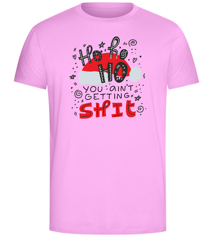 Ho Ho Ho Ain't Getting Shit Design - Comfort Unisex T-Shirt_CANDY PINK_front