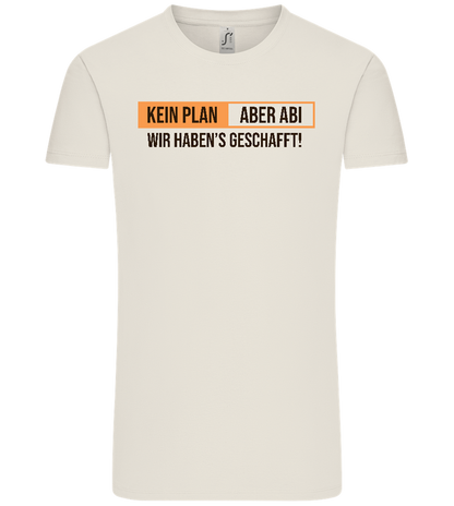 Kein Plan Aber Abi Design - Comfort Unisex T-Shirt_ECRU_front