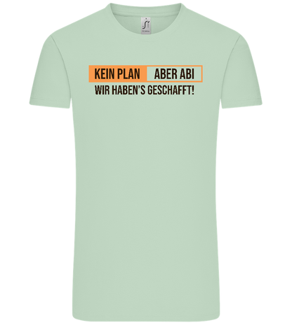 Kein Plan Aber Abi Design - Comfort Unisex T-Shirt_ICE GREEN_front