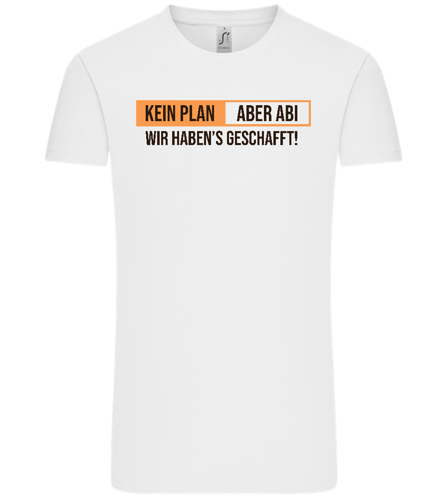 Kein Plan Aber Abi Design - Comfort Unisex T-Shirt_WHITE_front