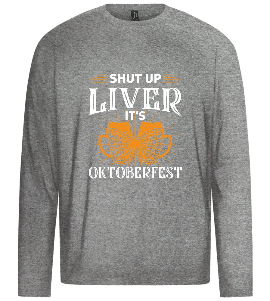 Shut Up Liver It's Oktoberfest Design - Premium men's long sleeve t-shirt_ORION GREY_front