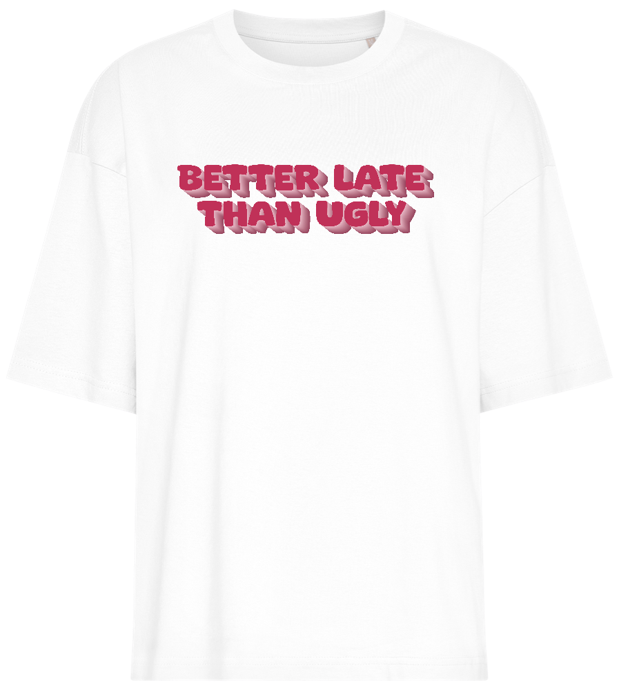 Better Late Than Ugly Design - Premium women's oversized t-shirt_WHITE_front