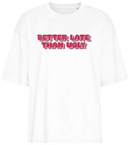 Better Late Than Ugly Design - Premium women's oversized t-shirt_WHITE_front