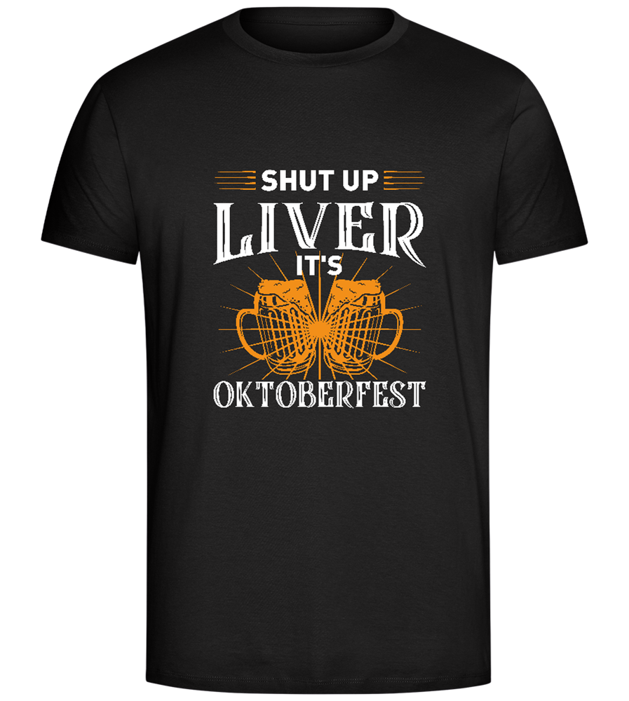 Shut Up Liver It's Oktoberfest Design - Comfort Unisex T-Shirt_DEEP BLACK_front