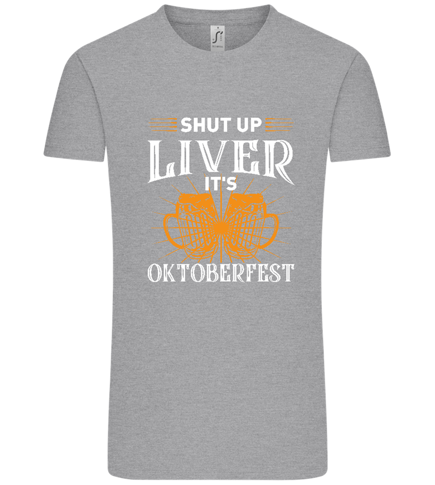 Shut Up Liver It's Oktoberfest Design - Comfort Unisex T-Shirt_ORION GREY_front