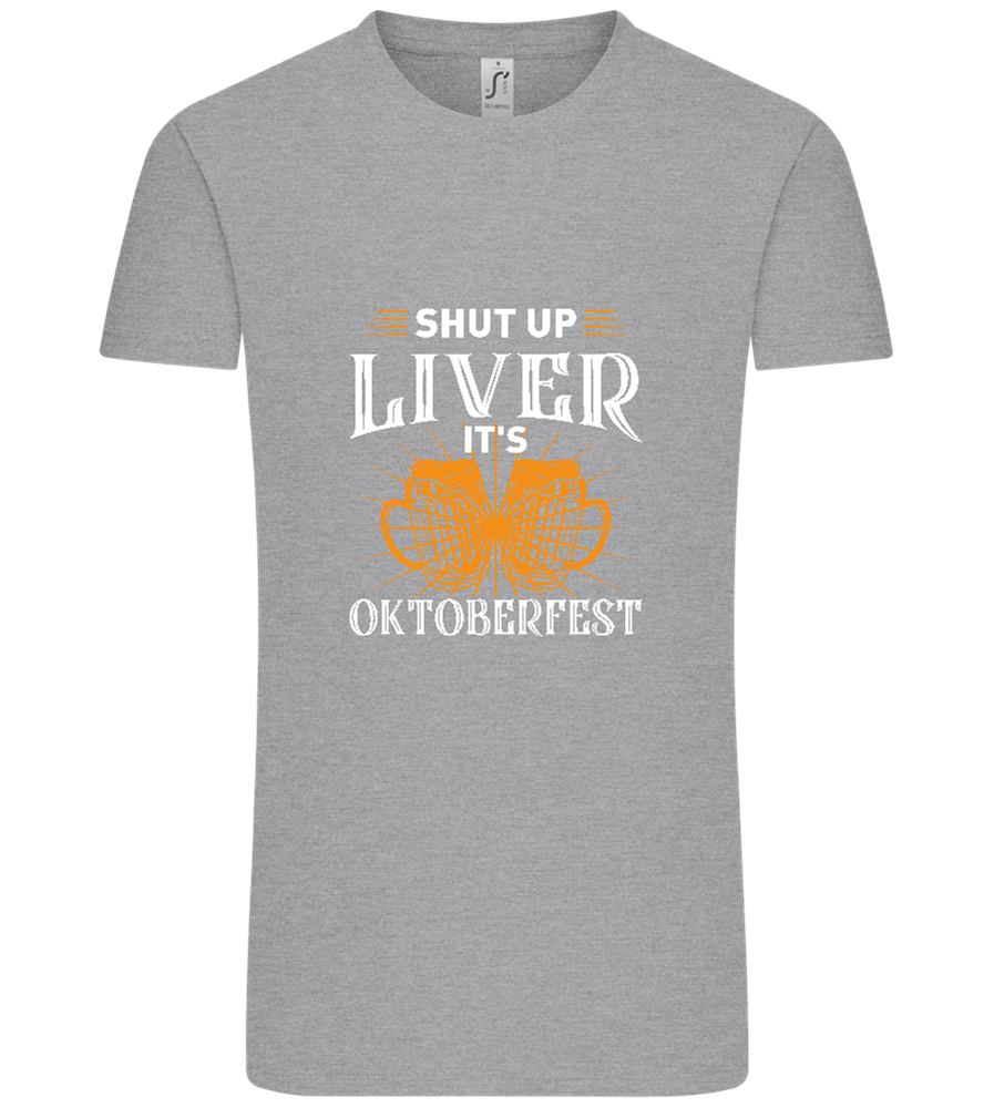 Shut Up Liver It's Oktoberfest Design - Comfort Unisex T-Shirt_ORION GREY_front