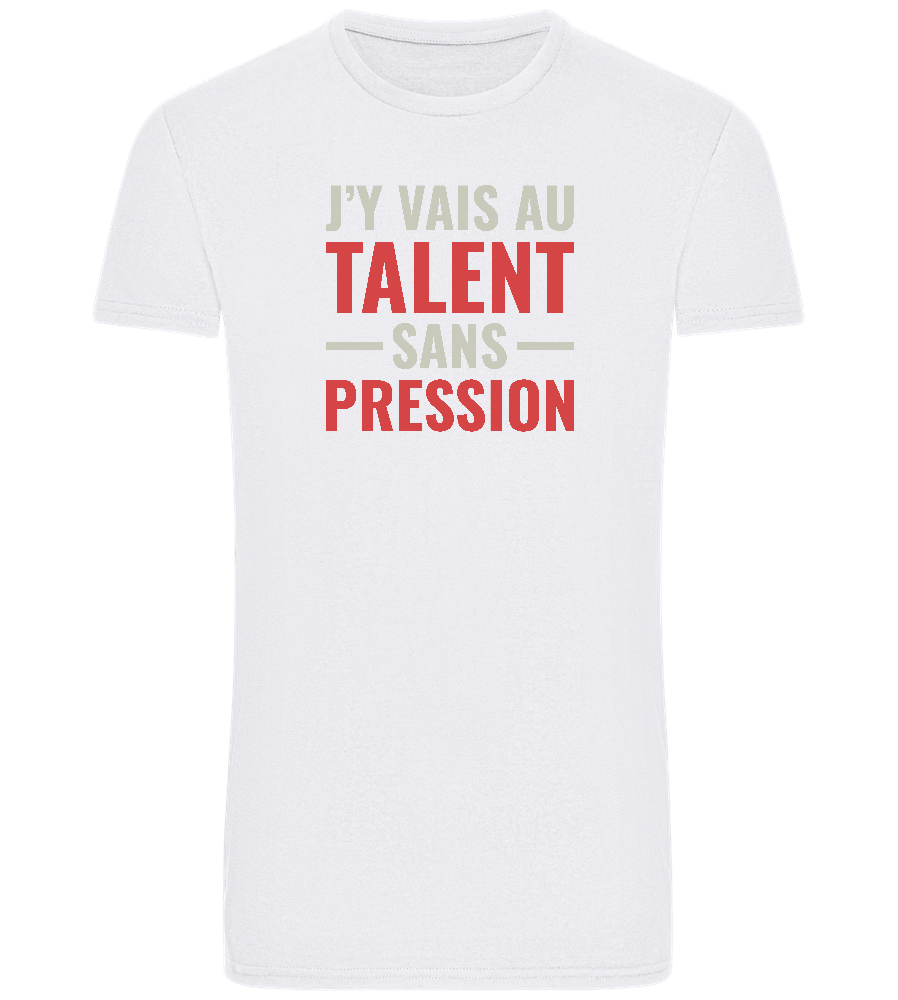 J'y Vais au Talent Sans Pression Design - Basic Unisex T-Shirt_WHITE_front