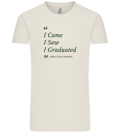 I Came I Saw I Graduated Design - Comfort Unisex T-Shirt_ECRU_front