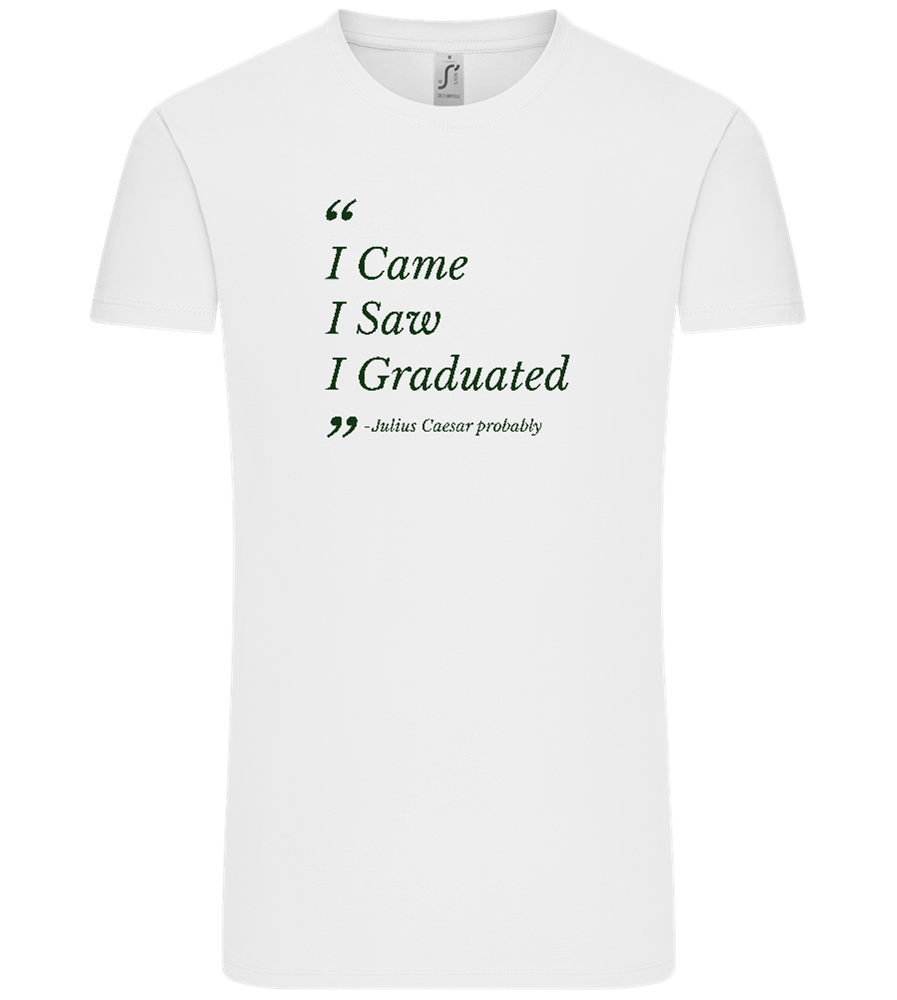 I Came I Saw I Graduated Design - Comfort Unisex T-Shirt_WHITE_front
