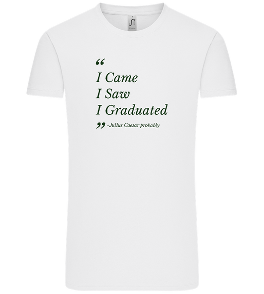 I Came I Saw I Graduated Design - Comfort Unisex T-Shirt_WHITE_front