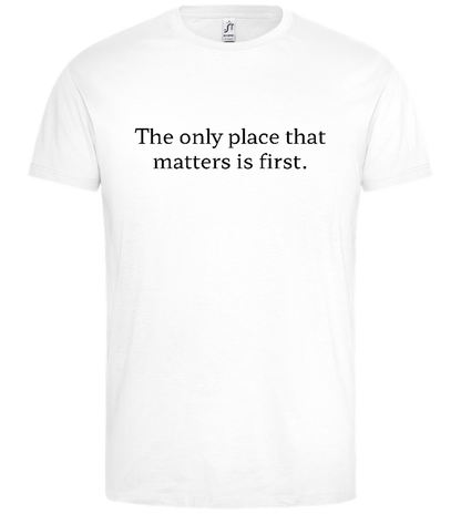 The Only Place That Matters Design - Premium men's t-shirt_WHITE_front