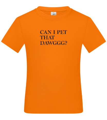 Can I Pet That Dawggg Design - Basic kids t-shirt_ORANGE_front