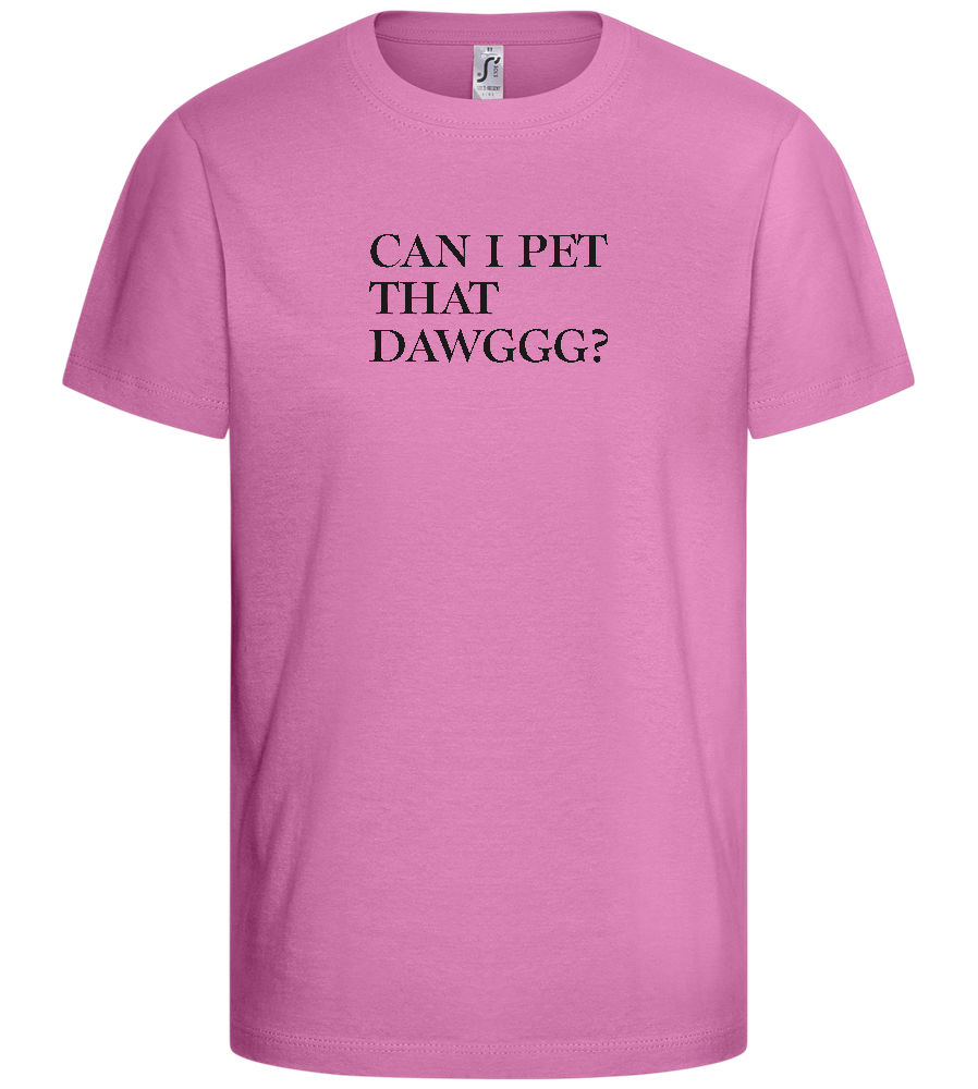 Can I Pet That Dawggg Design - Basic kids t-shirt_PINK ORCHID_front