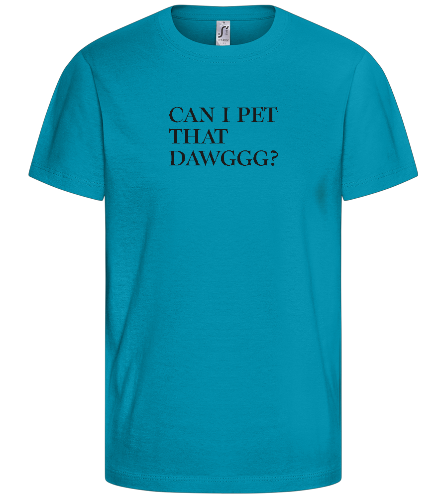 Can I Pet That Dawggg Design - Basic kids t-shirt_TURQUOISE_front