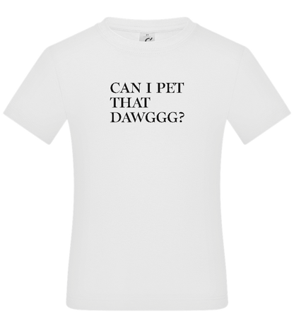 Can I Pet That Dawggg Design - Basic kids t-shirt_WHITE_front