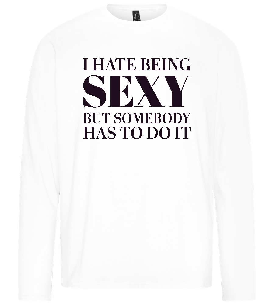 I Hate Being Sexy Design - Premium men's long sleeve t-shirt_WHITE_front