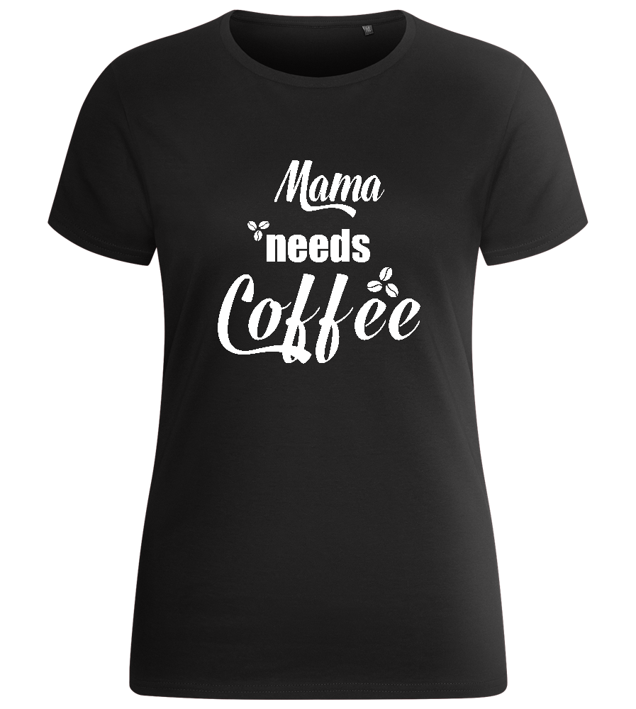 Mama Needs Coffee Quote Design - Basic women's fitted t-shirt_DEEP BLACK_front