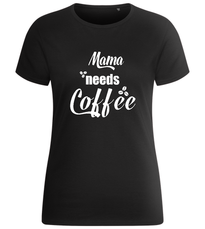 Mama Needs Coffee Quote Design - Basic women's fitted t-shirt_DEEP BLACK_front