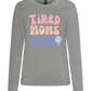 Tired Moms Club Design - Premium Women´s long sleeve t-shirt_ORION GREY_front