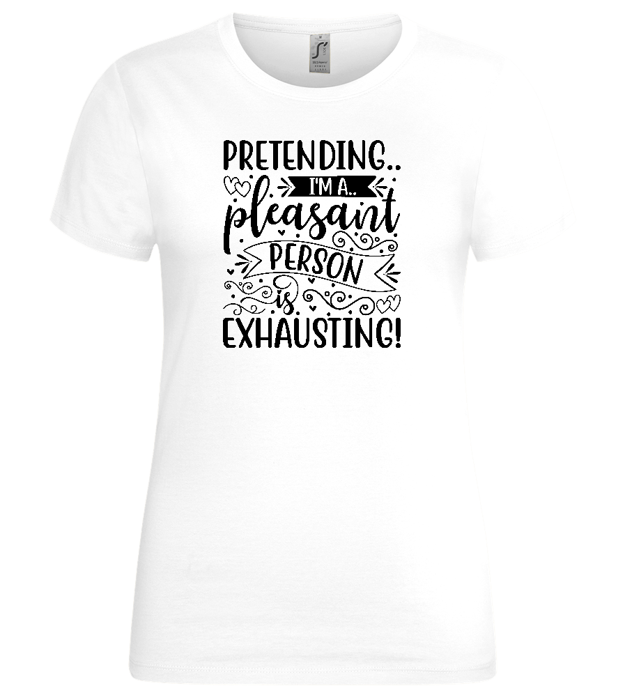 Pretending is Exhausting Design - Premium women's t-shirt_WHITE_front