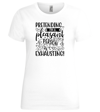 Pretending is Exhausting Design - Premium women's t-shirt_WHITE_front