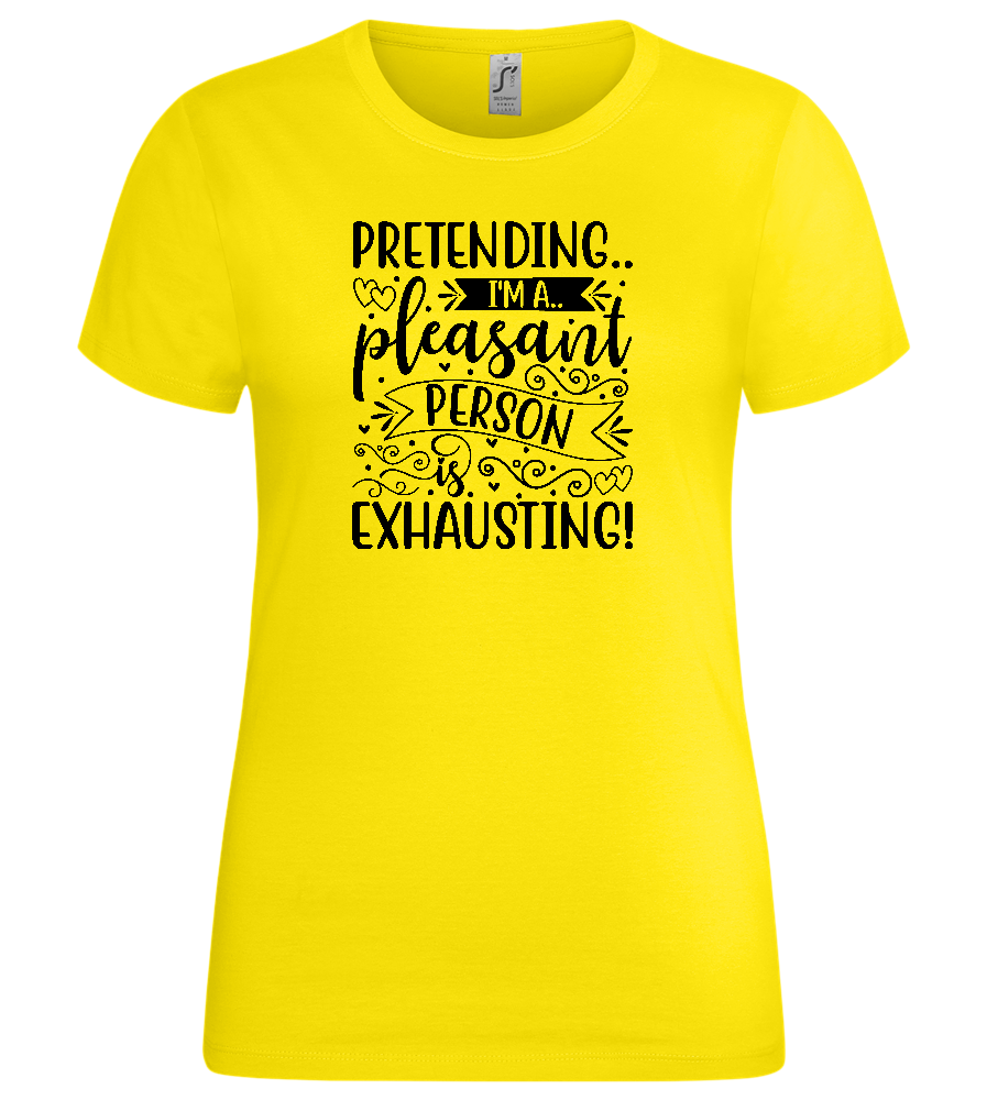 Pretending is Exhausting Design - Premium women's t-shirt_YELLOW_front