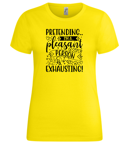 Pretending is Exhausting Design - Premium women's t-shirt_YELLOW_front