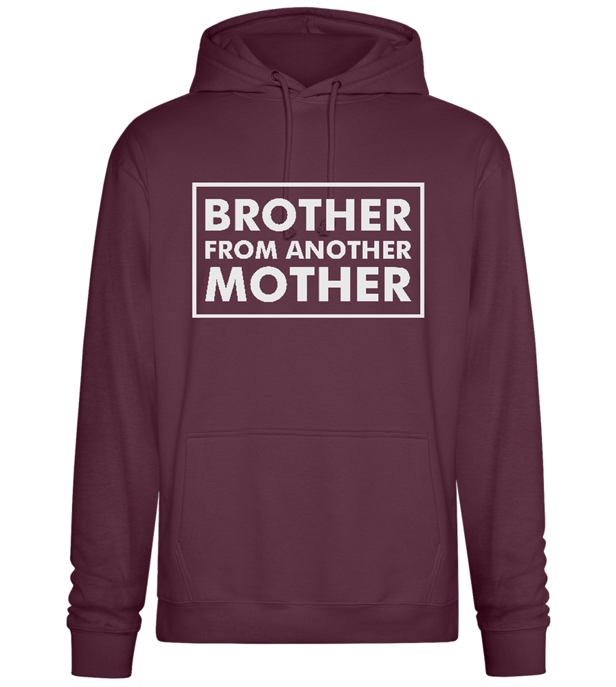 Brother From Another Mother Quote Design - Premium Essential Unisex Hoodie_BORDEAUX_front