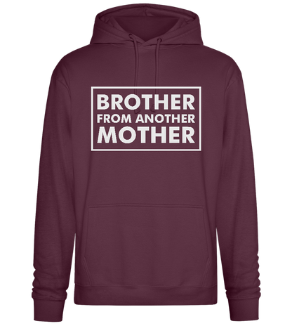 Brother From Another Mother Quote Design - Premium Essential Unisex Hoodie_BORDEAUX_front