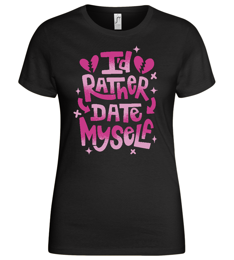 I'd Rather Date Myself Design - Basic women's t-shirt_DEEP BLACK_front