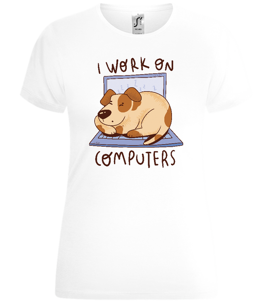 I Work on Computers Design - Comfort women's t-shirt_WHITE_front
