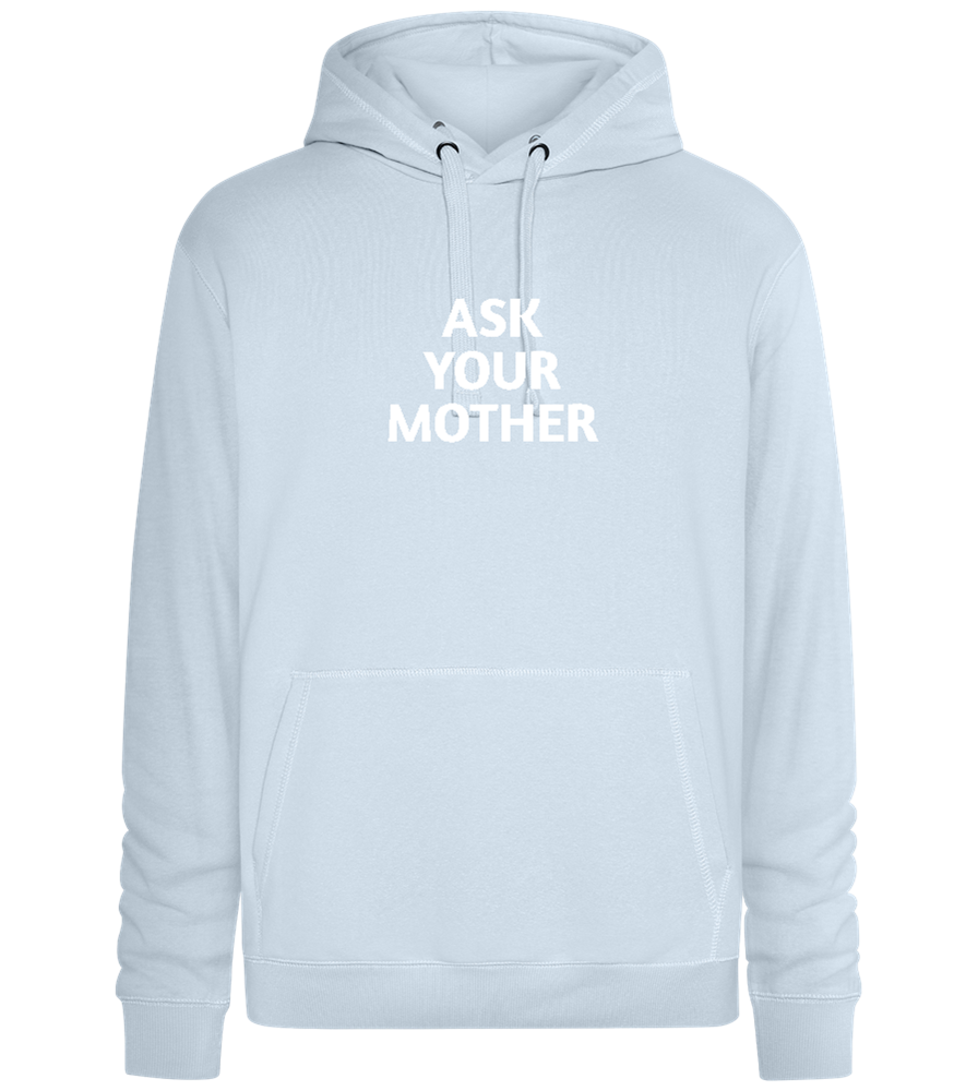 Ask Your Mother Text Design - Premium unisex hoodie_CREAMY BLUE_front