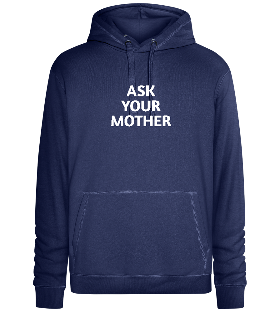 Ask Your Mother Text Design - Premium unisex hoodie_DENIM CHINA_front