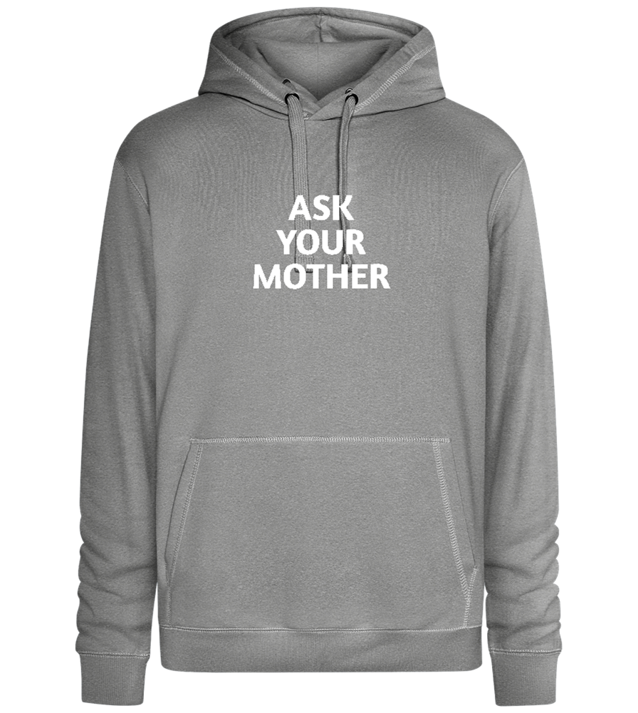 Ask Your Mother Text Design - Premium unisex hoodie_ORION GREY II_front